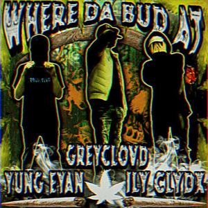 Where Da Bud At?? (feat. GreyClovd & DJ Acarthus|Explicit)
