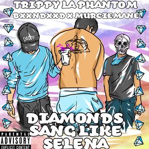 Diamonds Sang Like Selena (feat. Trippy la Phantom, BxxnDxxd & Murcie Mane) [Explicit]