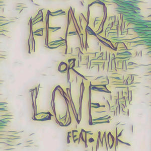 Fear or Love (feat. Mok) (Explicit)