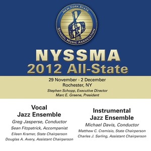 2012 New York State School Music Association (Nyssma) : All-State Vocal Jazz Ensemble and All-State Instrumental Jazz Ensemble