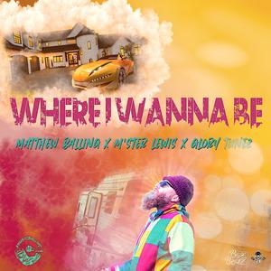 Where I Wanna Be (feat. M'ster Lewis & Glory Tunez) (Explicit)