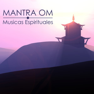 Mantra Om - Musicas Espirituales y Mantras Tibetanos para Meditacion Om