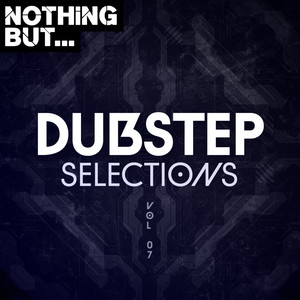 Nothing But... Dubstep Selections, Vol. 07 (Explicit)