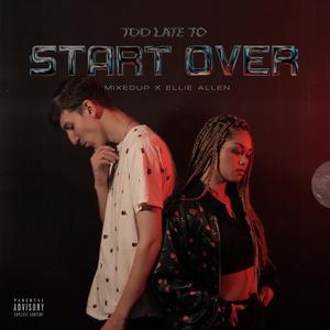 Too Late to Start Over (Explicit)