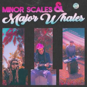 MINOR SCALES & MAJOR WHALES ❂ (Explicit)