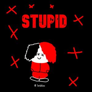stupid (Explicit)