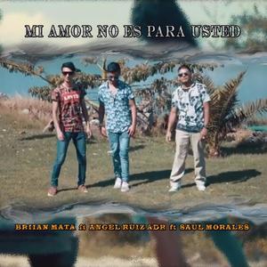 Mi Amor No Es Para Usted (feat. Briian Mata & Saul Morales) [Explicit]