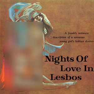 Nights of Love in Lesbos - A Frankly Intimate Description of a Sensuous Young Girl's Lesbian Desires