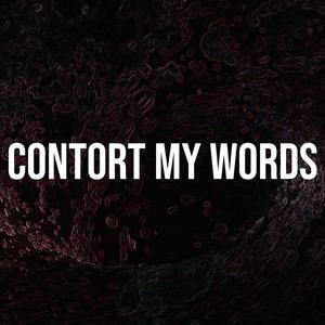 Contort My Words