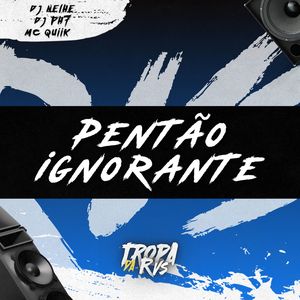 Pentão Ignorante (Explicit)