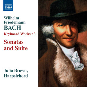 Bach, W.F.: Keyboard Works, Vol. 3 - Sonatas, Fk. 2, 4, 5, 9 / Suite, Fk. 24 (J. Brown)