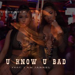 U KNow U Bad (feat. I Am Jarrel)