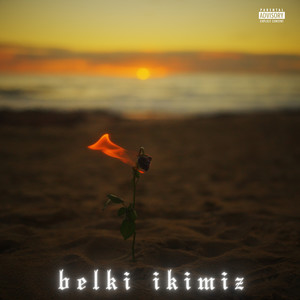 BELKI IKIMIZ (Explicit)