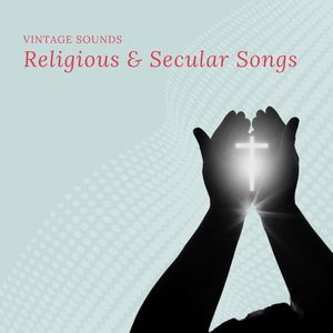 Religious & Secular Songs - Vintage Sounds