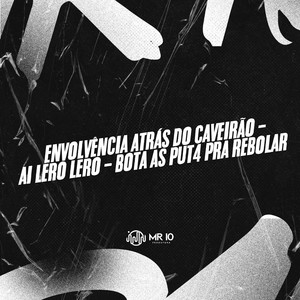 ENVOLVÊNCIA ATRÁS DO CAVEIRAO - AI LERO LERO - BOTA AS PUT4 PRA REBOLAR (Explicit)