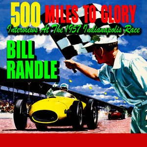 500 Miles To Glory! Interviews At The 1957 Indianapolis Race