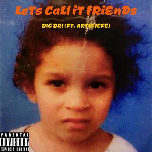 Lets Call It Friends(feat. ARTIS JEFE) (Explicit)