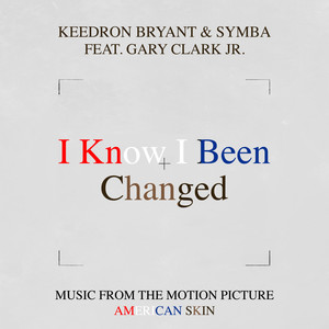 I Know I Been Changed (Music From The Motion Picture "American Skin") [feat. Gary Clark Jr.]