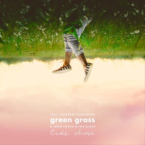 Green Grass(feat. Andrew Tschumper & John Chuck & the Class)