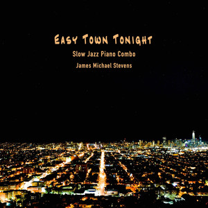 Easy Town Tonight (Slow Jazz Piano Combo)