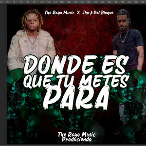 Donde Es que tu mete Para