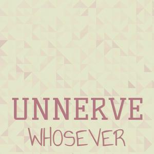 Unnerve Whosever