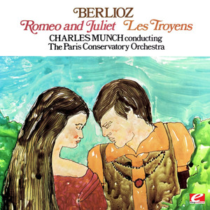 Berlioz: Romeo And Juliet & Les Troyens (Digitally Remastered)