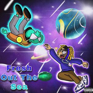 Fresh Out The Sea (Explicit)