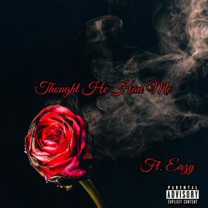 Thought He Had Me(feat. YNT EAZY) (Explicit)