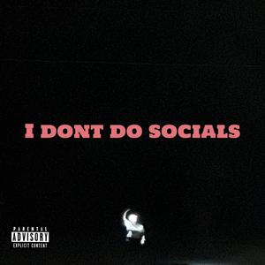 I DONT DO SOCIALS (Explicit)