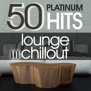 50 PLATINUM HITS - LOUNGE AND CHILL OUT