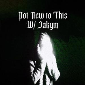Not New To This (feat. Jakym) (Explicit)