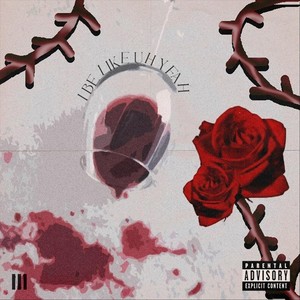 I BE LIKE UH YEAH (Explicit)