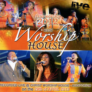 True Worship 2012 (Recorded Live at the Christ Worship House Auditorium)