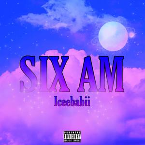 Six Am (Explicit)