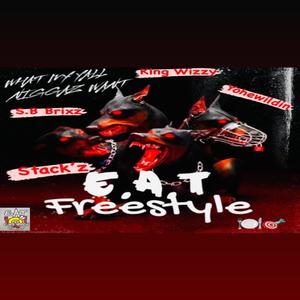 E.A.T what ya'll want Freestyle (feat. Savage boy Brixz, King Milla & Stack’z) [Explicit]