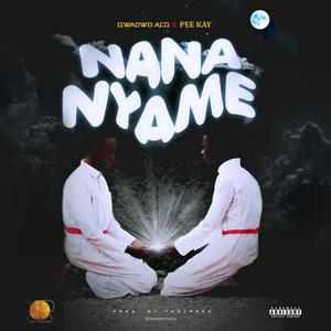 Nana Nyame (feat. Pee Kay) (Explicit)