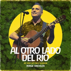 Al Otro Lado Del Río(342 Amazônia ao Vivo no Circo Voador)