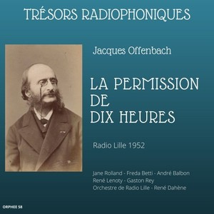 Trésors radiophoniques - Jacques Offenbach: La permission de dix heures (Radio Lille 1952) (Version remasterisée)