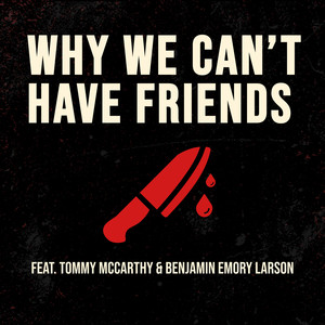 Why We Can't Have Friends (Explicit)