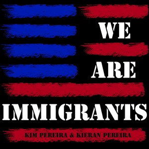 We Are Immigrants (feat. Kim Pereira)