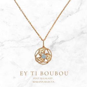 Ey Ti Boubou (feat. Dj Galaxy & Makann Selecta)