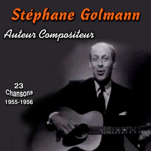 Stéphane Golmann: Auteur, Compositeur (1955 - 1956) (23 Chansons)