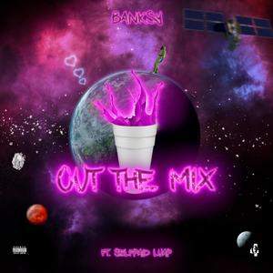 Out The Mix (feat. Banksy & Selfpaid Luap) [Explicit]