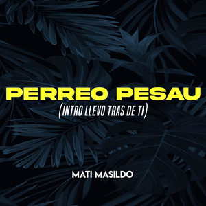 Perreo Pesau (Intro llevo tras de Ti)