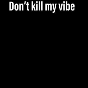 Dontkillmyvibe (Explicit)