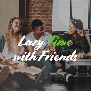 Lazy Time with Friends