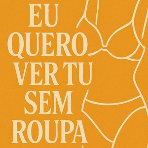 EU QUERO VER TU SEM ROUPA (Explicit)