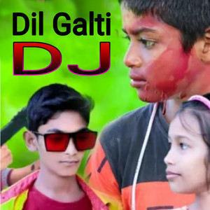 Dil Galti DJ Remix (Remix) [Explicit]