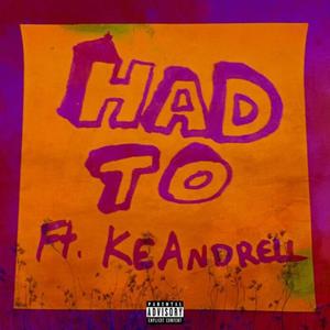 Had To (feat. KeAndrell) [Explicit]